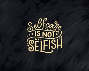 selfcare is not selfish 
